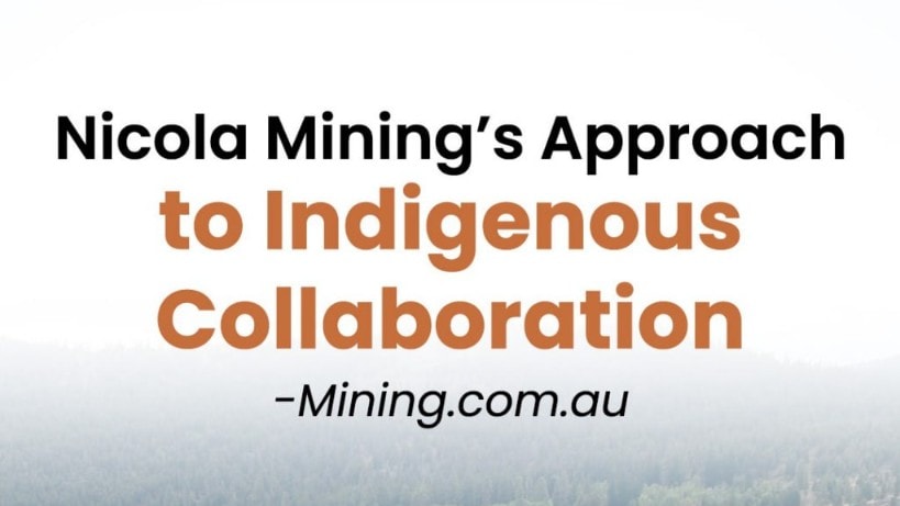 Nicola Mining's approach to Indigenous collaboration - Mining.com.au